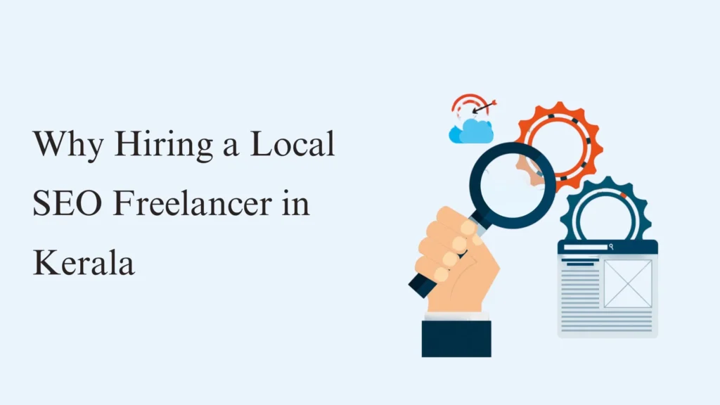 Why Hiring a Local SEO Freelancer in Kerala